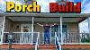 How To Build A Covered Front Porch 5 Easy Steps